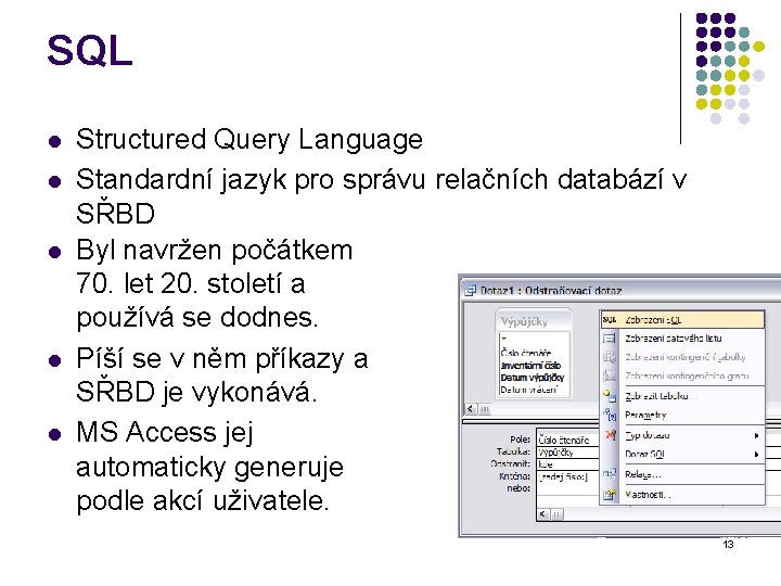 SQL l l l Structured Query Language Standardní jazyk pro správu relačních databází v