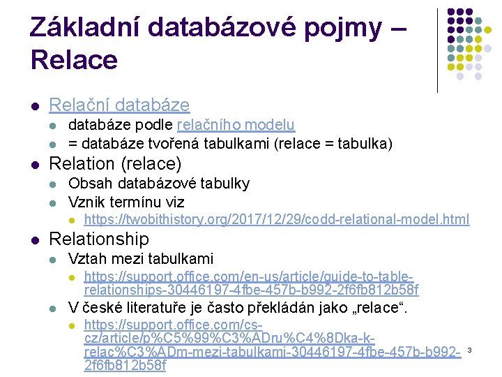 Základní databázové pojmy – Relace l Relační databáze l l l databáze podle relačního