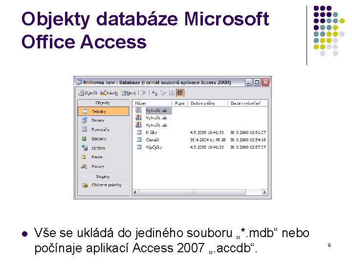 Objekty databáze Microsoft Office Access l Vše se ukládá do jediného souboru „*. mdb“