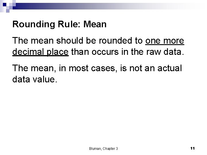 Rounding Rule: Mean The mean should be rounded to one more decimal place than