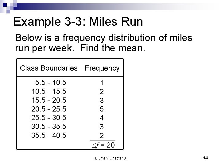 Example 3 -3: Miles Run Below is a frequency distribution of miles run per