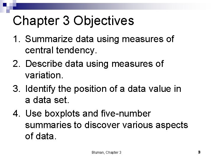 Chapter 3 Objectives 1. Summarize data using measures of central tendency. 2. Describe data