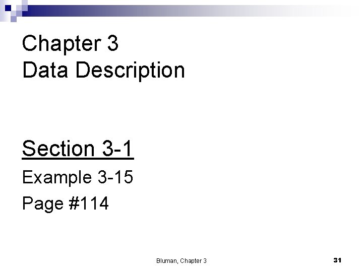 Chapter 3 Data Description Section 3 -1 Example 3 -15 Page #114 Bluman, Chapter