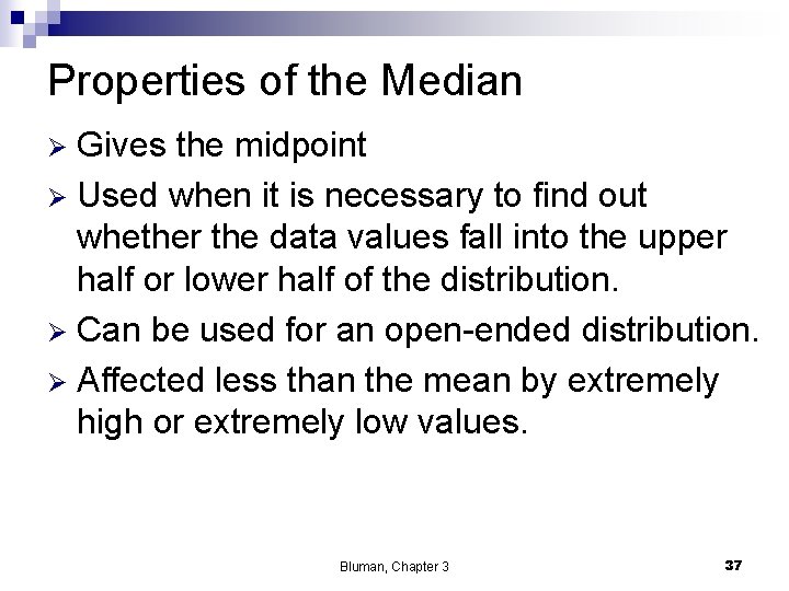 Properties of the Median Gives the midpoint Ø Used when it is necessary to