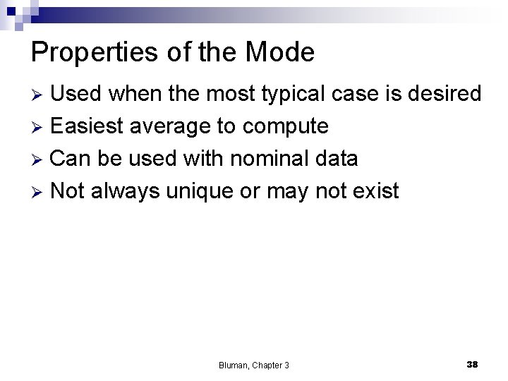 Properties of the Mode Used when the most typical case is desired Ø Easiest