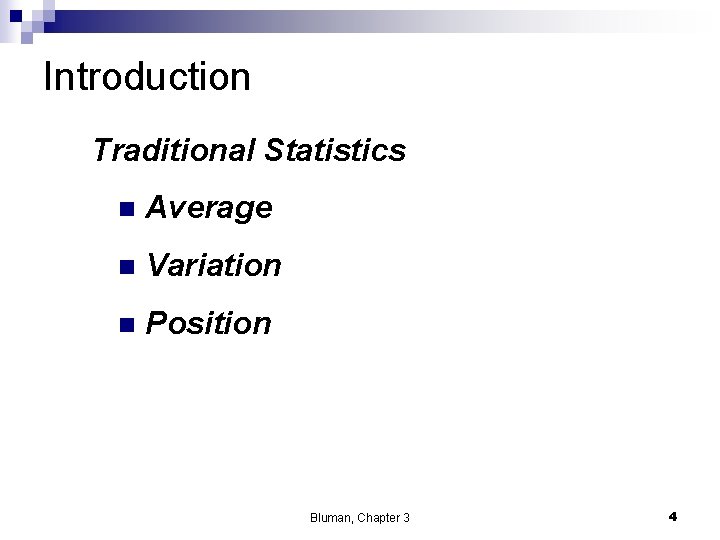 Introduction Traditional Statistics n Average n Variation n Position Bluman, Chapter 3 4 