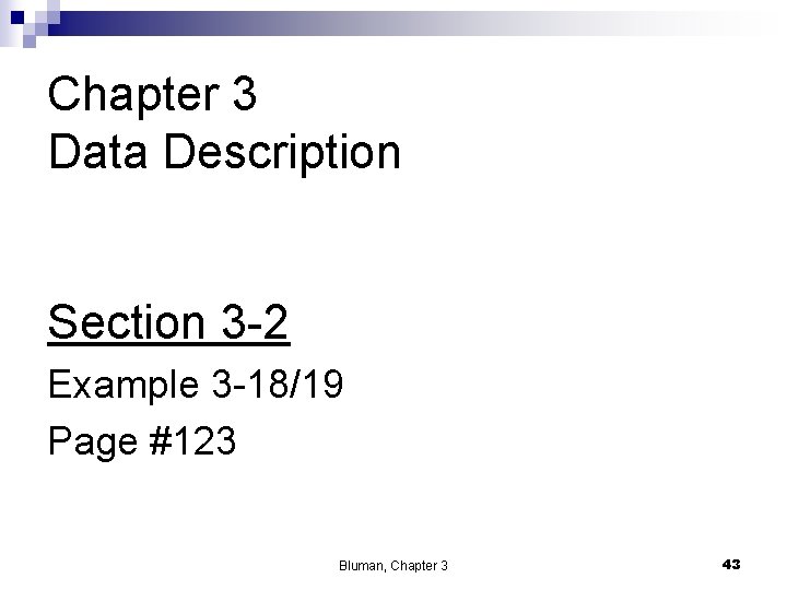 Chapter 3 Data Description Section 3 -2 Example 3 -18/19 Page #123 Bluman, Chapter