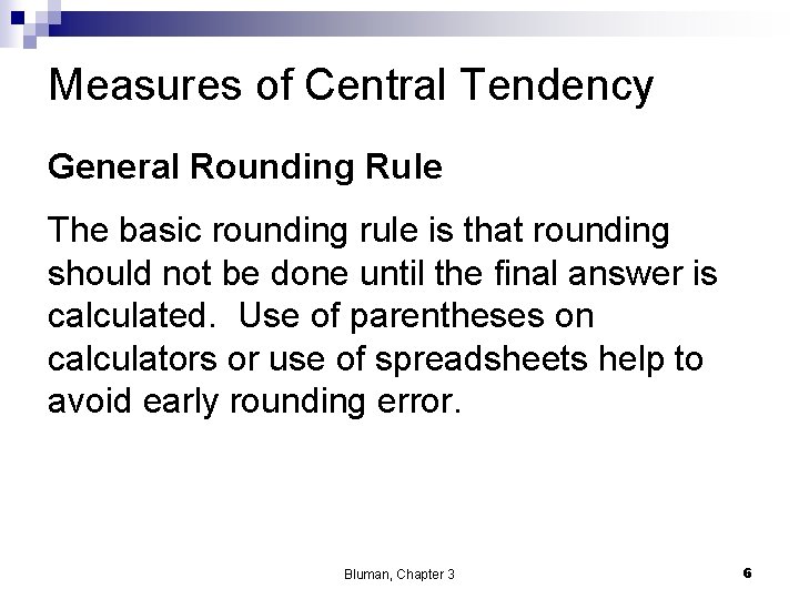 Measures of Central Tendency General Rounding Rule The basic rounding rule is that rounding