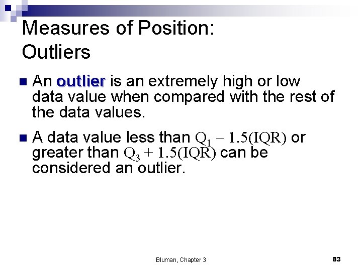 Measures of Position: Outliers n An outlier is an extremely high or low data