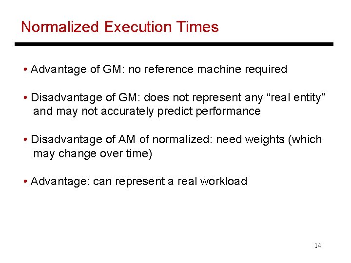 Normalized Execution Times • Advantage of GM: no reference machine required • Disadvantage of