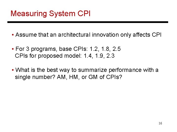 Measuring System CPI • Assume that an architectural innovation only affects CPI • For