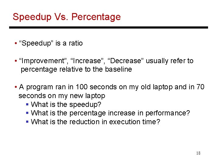 Speedup Vs. Percentage • “Speedup” is a ratio • “Improvement”, “Increase”, “Decrease” usually refer