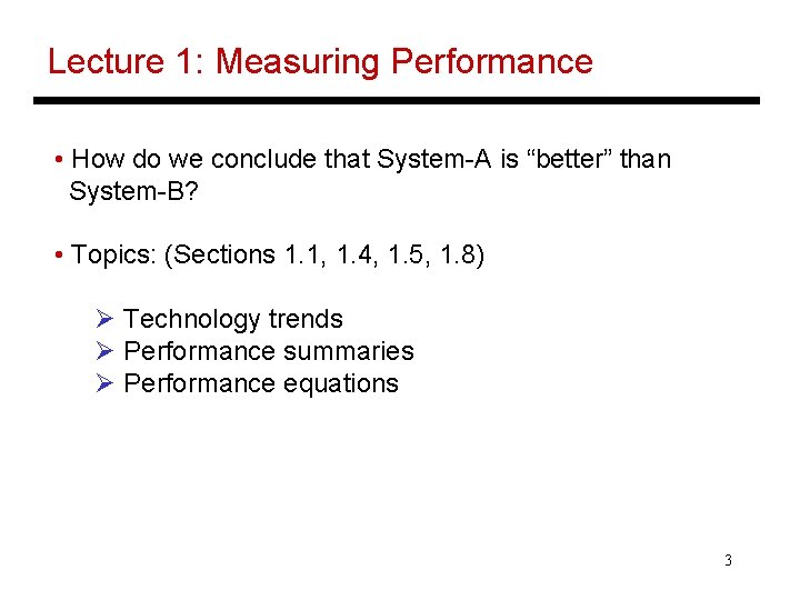 Lecture 1: Measuring Performance • How do we conclude that System-A is “better” than