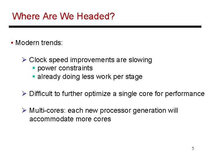 Where Are We Headed? • Modern trends: Ø Clock speed improvements are slowing §