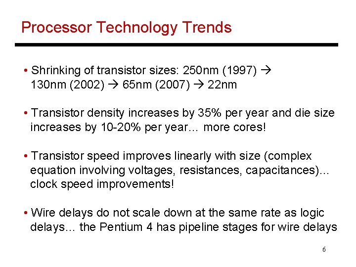 Processor Technology Trends • Shrinking of transistor sizes: 250 nm (1997) 130 nm (2002)