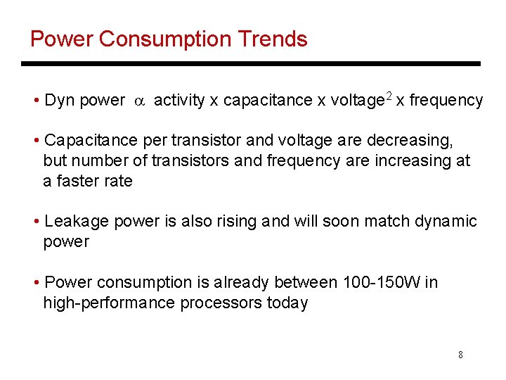 Power Consumption Trends • Dyn power a activity x capacitance x voltage 2 x