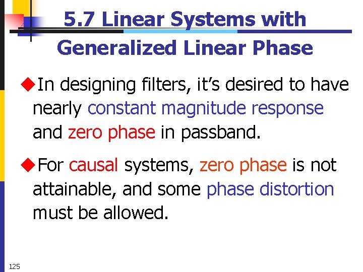 5. 7 Linear Systems with Generalized Linear Phase u. In designing filters, it’s desired