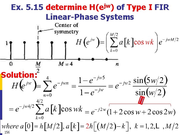 Ex. 5. 15 determine H(ejw) of Type I FIR Linear-Phase Systems Solution: 156 