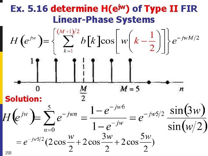 Ex. 5. 16 determine H(ejw) of Type II FIR Linear-Phase Systems Solution: 158 