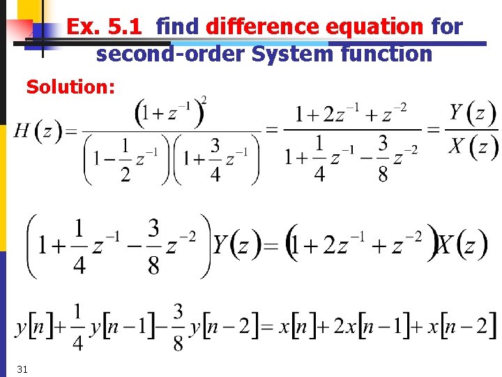 Ex. 5. 1 find difference equation for second-order System function Solution: 31 