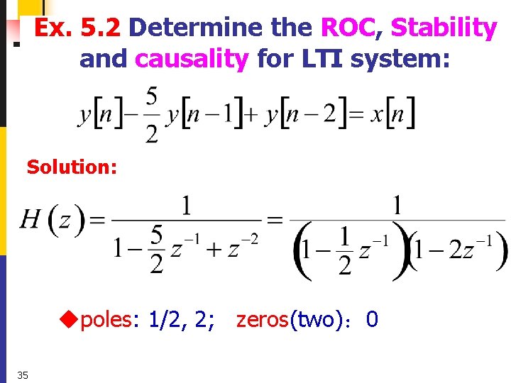 Ex. 5. 2 Determine the ROC, Stability and causality for LTI system: Solution: upoles: