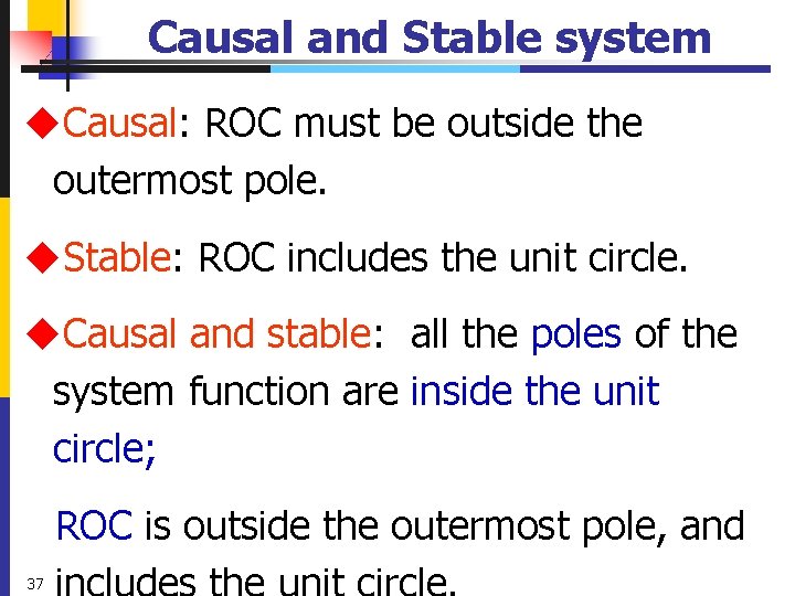 Causal and Stable system u. Causal: ROC must be outside the outermost pole. u.