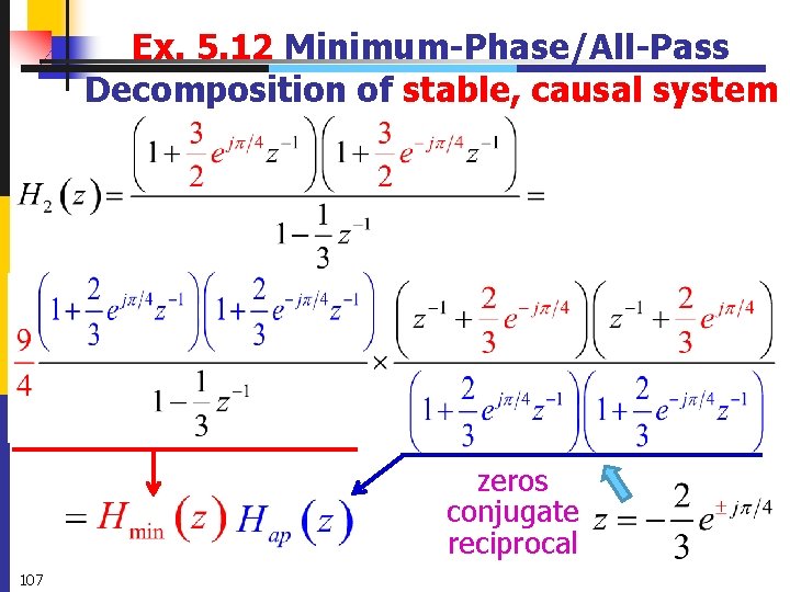 Ex. 5. 12 Minimum-Phase/All-Pass Decomposition of stable, causal system zeros conjugate reciprocal 107 