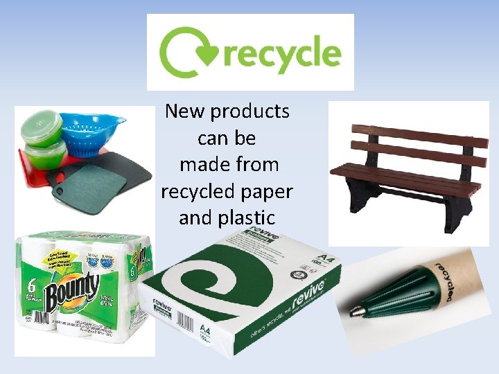 New products can be made from recycled paper and plastic 