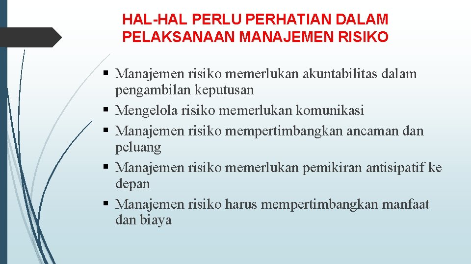 HAL-HAL PERLU PERHATIAN DALAM PELAKSANAAN MANAJEMEN RISIKO § Manajemen risiko memerlukan akuntabilitas dalam pengambilan