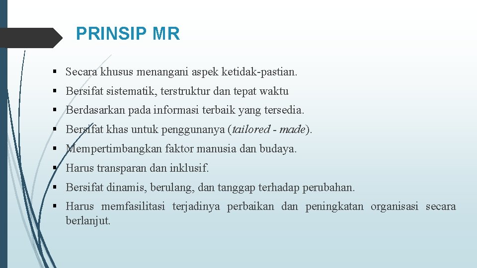 PRINSIP MR § Secara khusus menangani aspek ketidak-pastian. § Bersifat sistematik, terstruktur dan tepat