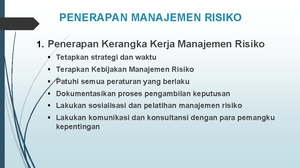 PENERAPAN MANAJEMEN RISIKO 1. Penerapan Kerangka Kerja Manajemen Risiko § Tetapkan strategi dan waktu