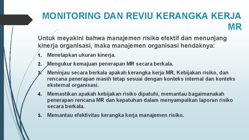 MONITORING DAN REVIU KERANGKA KERJA MR Untuk meyakini bahwa manajemen risiko efektif dan menunjang