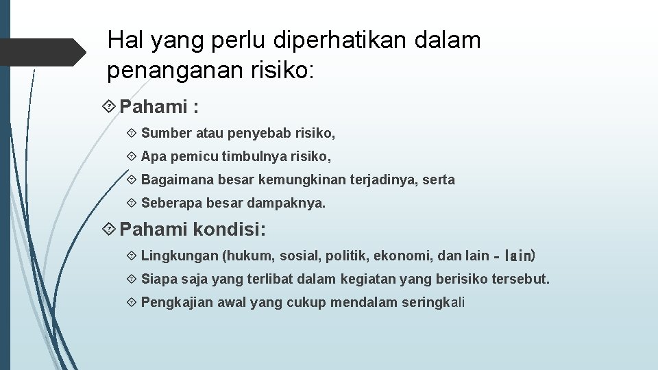 Hal yang perlu diperhatikan dalam penanganan risiko: Pahami : Sumber atau penyebab risiko, Apa