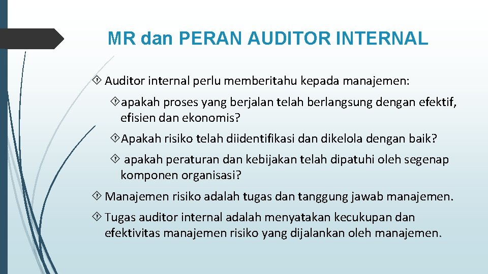 MR dan PERAN AUDITOR INTERNAL Auditor internal perlu memberitahu kepada manajemen: apakah proses yang