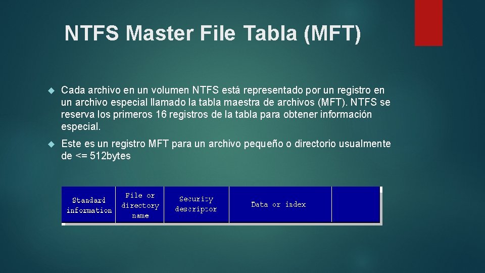 NTFS Master File Tabla (MFT) Cada archivo en un volumen NTFS está representado por