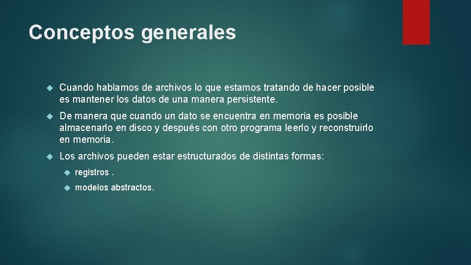 Conceptos generales Cuando hablamos de archivos lo que estamos tratando de hacer posible es