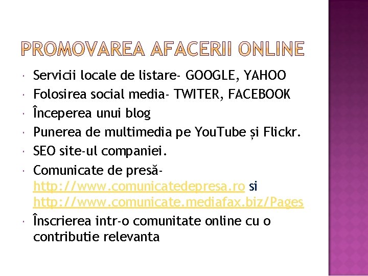  Servicii locale de listare- GOOGLE, YAHOO Folosirea social media- TWITER, FACEBOOK Începerea unui