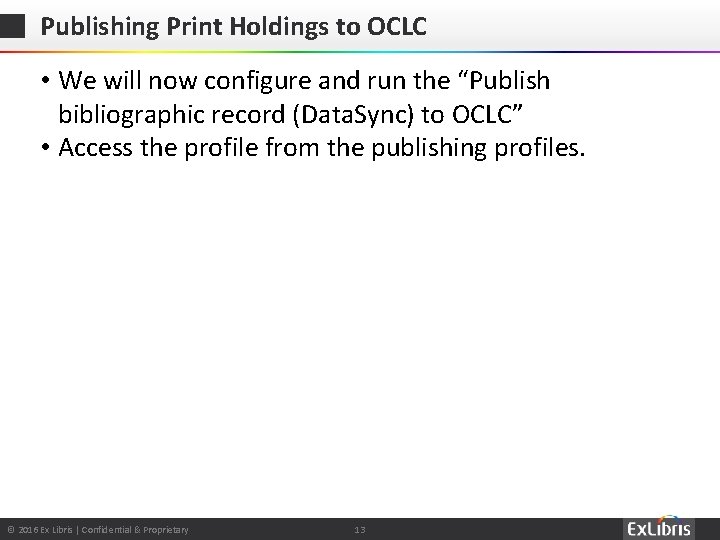 Publishing Print Holdings to OCLC • We will now configure and run the “Publish