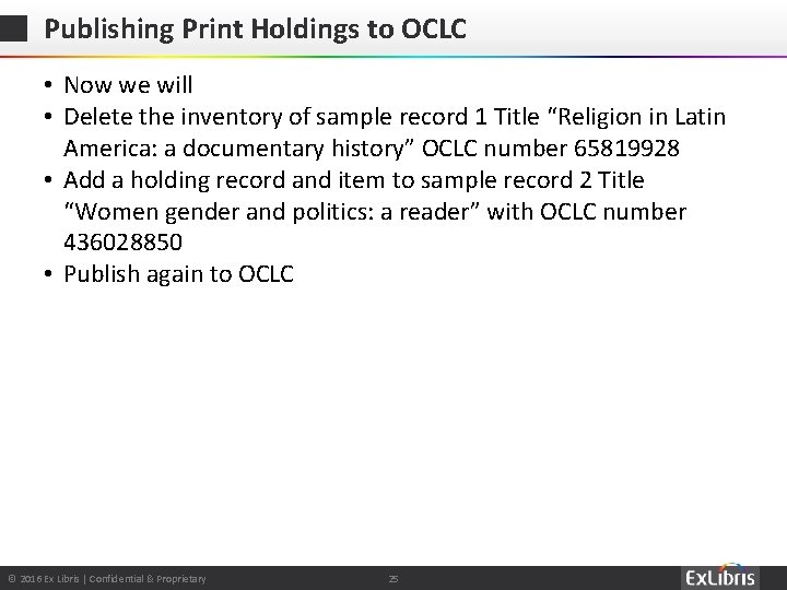 Publishing Print Holdings to OCLC • Now we will • Delete the inventory of