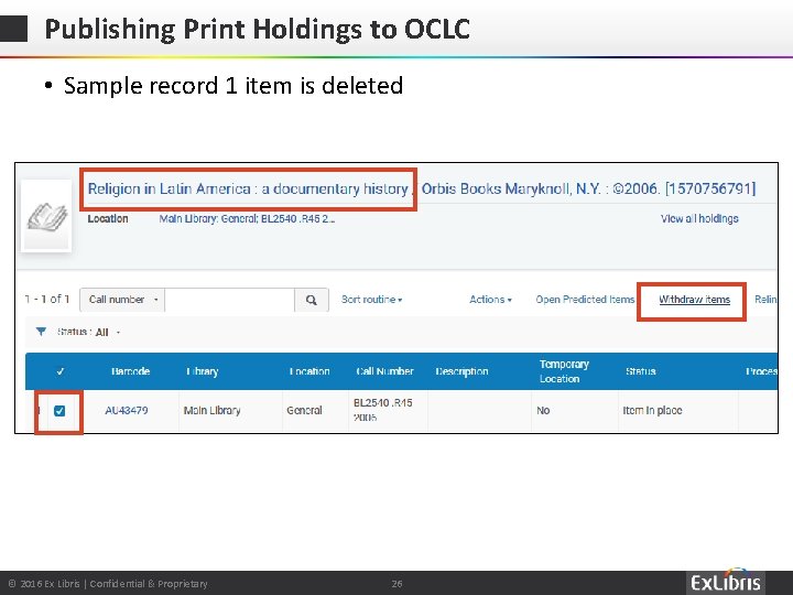 Publishing Print Holdings to OCLC • Sample record 1 item is deleted © 2016