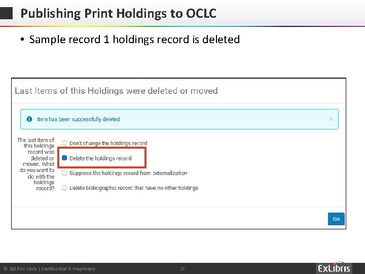 Publishing Print Holdings to OCLC • Sample record 1 holdings record is deleted ©