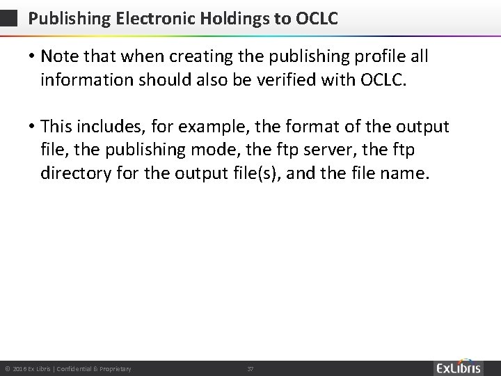 Publishing Electronic Holdings to OCLC • Note that when creating the publishing profile all