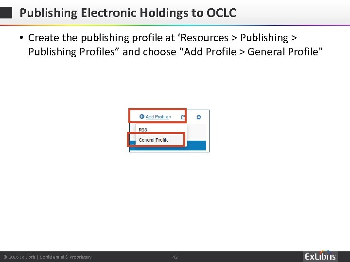 Publishing Electronic Holdings to OCLC • Create the publishing profile at ‘Resources > Publishing