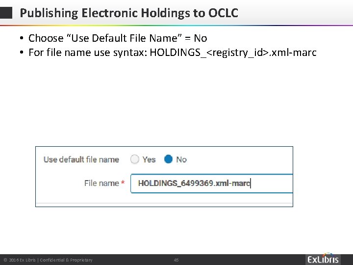 Publishing Electronic Holdings to OCLC • Choose “Use Default File Name” = No •