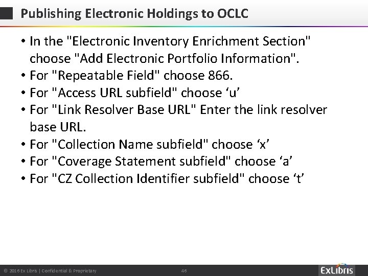 Publishing Electronic Holdings to OCLC • In the "Electronic Inventory Enrichment Section" choose "Add