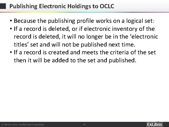 Publishing Electronic Holdings to OCLC • Because the publishing profile works on a logical