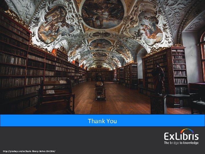 Thank You https: //pixabay. com/en/books-library-shelves-1842306/ © 2016 Ex Libris | Confidential & Proprietary 
