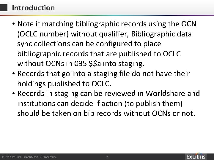 Introduction • Note if matching bibliographic records using the OCN (OCLC number) without qualifier,