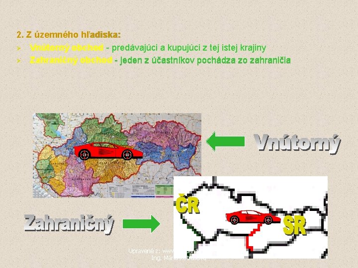 2. Z územného hľadiska: Ø Vnútorný obchod - predávajúci a kupujúci z tej istej