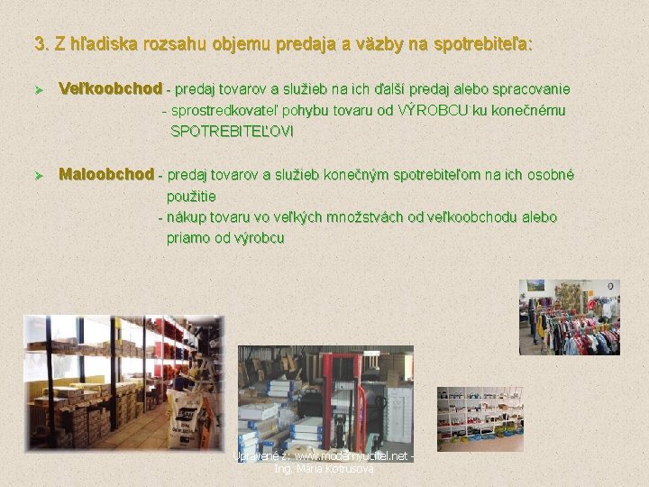 3. Z hľadiska rozsahu objemu predaja a väzby na spotrebiteľa: Ø Veľkoobchod - predaj